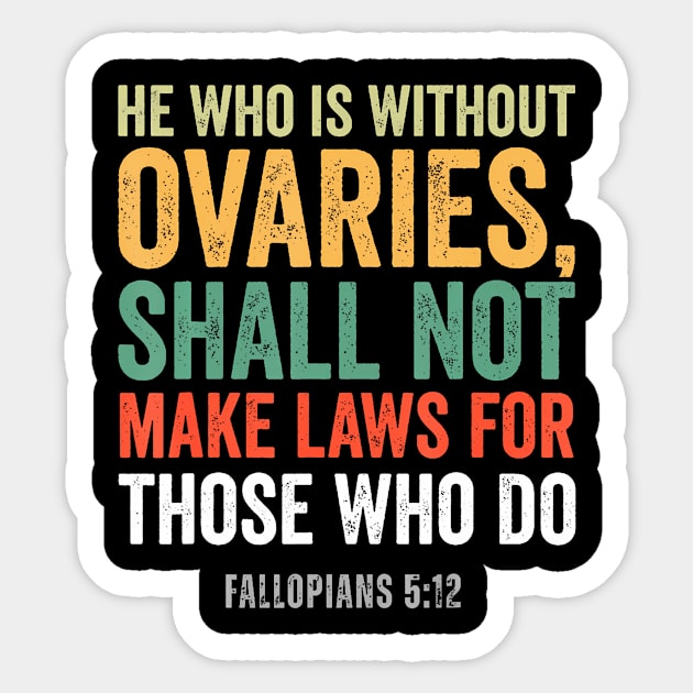 He Who Is Without Ovaries Shall Not Make Laws Sticker by Sun Do Gan